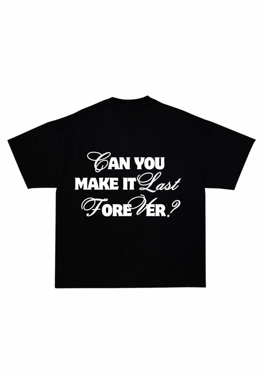 Can You Make It Forever T-shirt